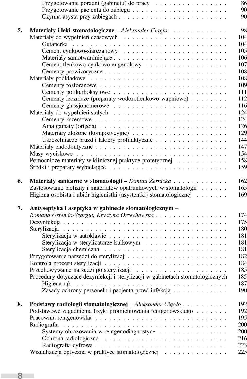 ...................... 105 Materiały samotwardniejące......................... 106 Cement tlenkowo-cynkowo-eugenolowy.................. 107 Cementy prowizoryczne........................... 108 Materiały podkładowe.