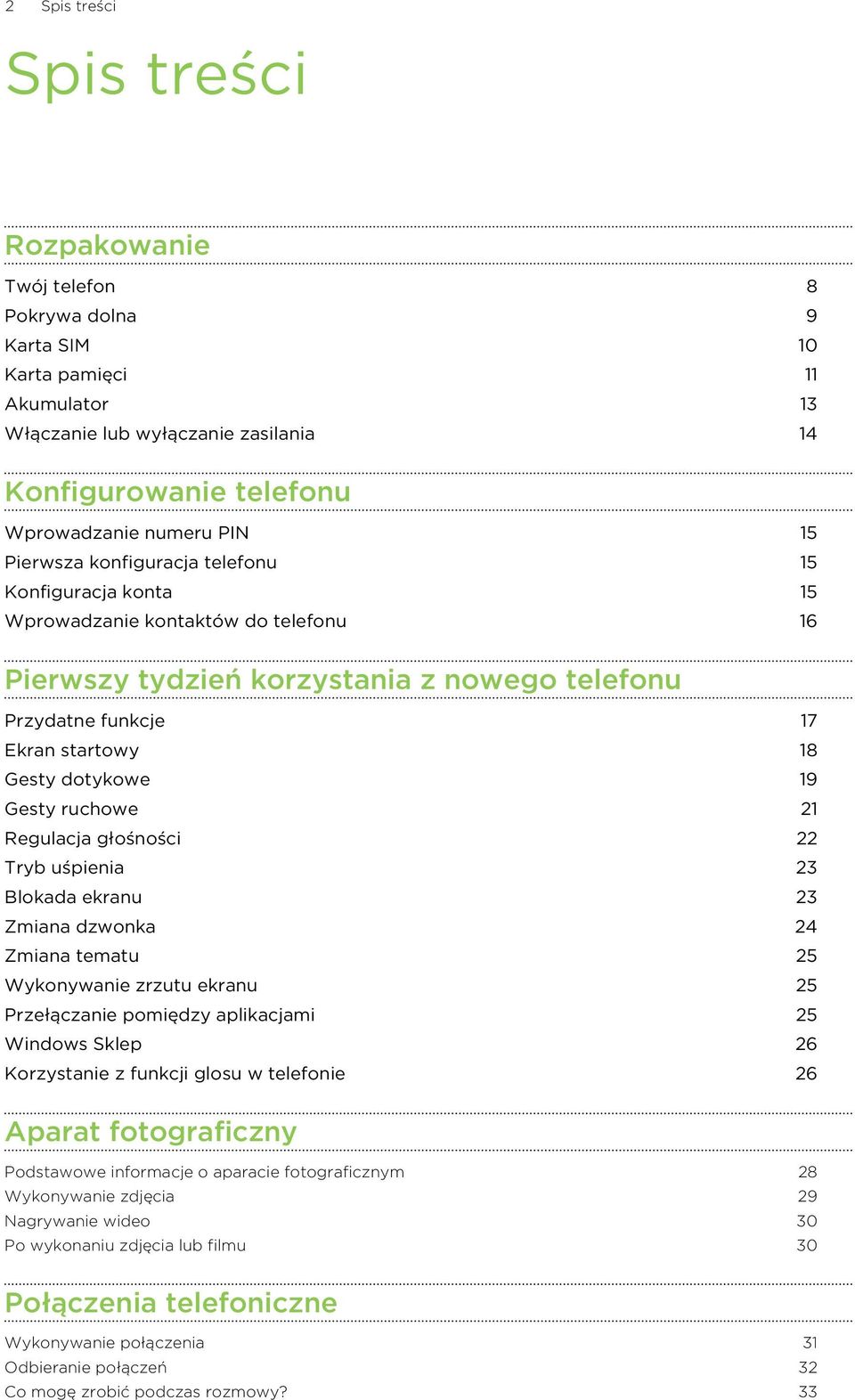 19 Gesty ruchowe 21 Regulacja głośności 22 Tryb uśpienia 23 Blokada ekranu 23 Zmiana dzwonka 24 Zmiana tematu 25 Wykonywanie zrzutu ekranu 25 Przełączanie pomiędzy aplikacjami 25 Windows Sklep 26