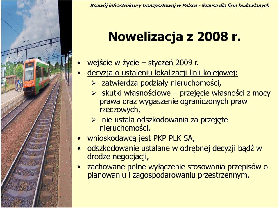 własności z mocy prawa oraz wygaszenie ograniczonych praw rzeczowych, nie ustala odszkodowania za przejęte nieruchomości.