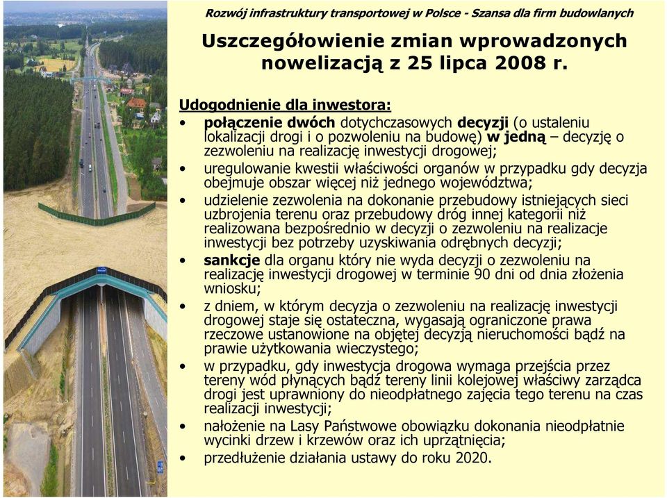 uregulowanie kwestii właściwości organów w przypadku gdy decyzja obejmuje obszar więcej niŝ jednego województwa; udzielenie zezwolenia na dokonanie przebudowy istniejących sieci uzbrojenia terenu