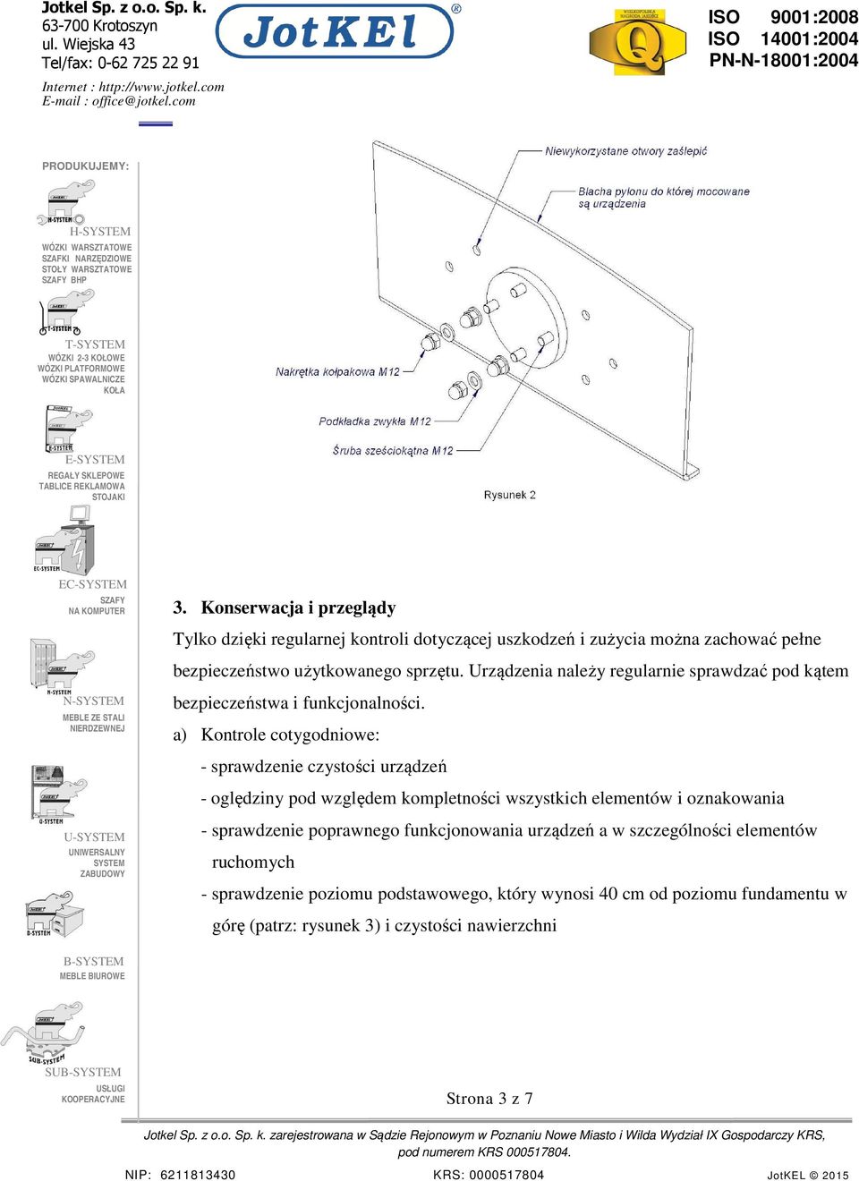 Urządzenia należy regularnie sprawdzać pod kątem bezpieczeństwa i funkcjonalności.