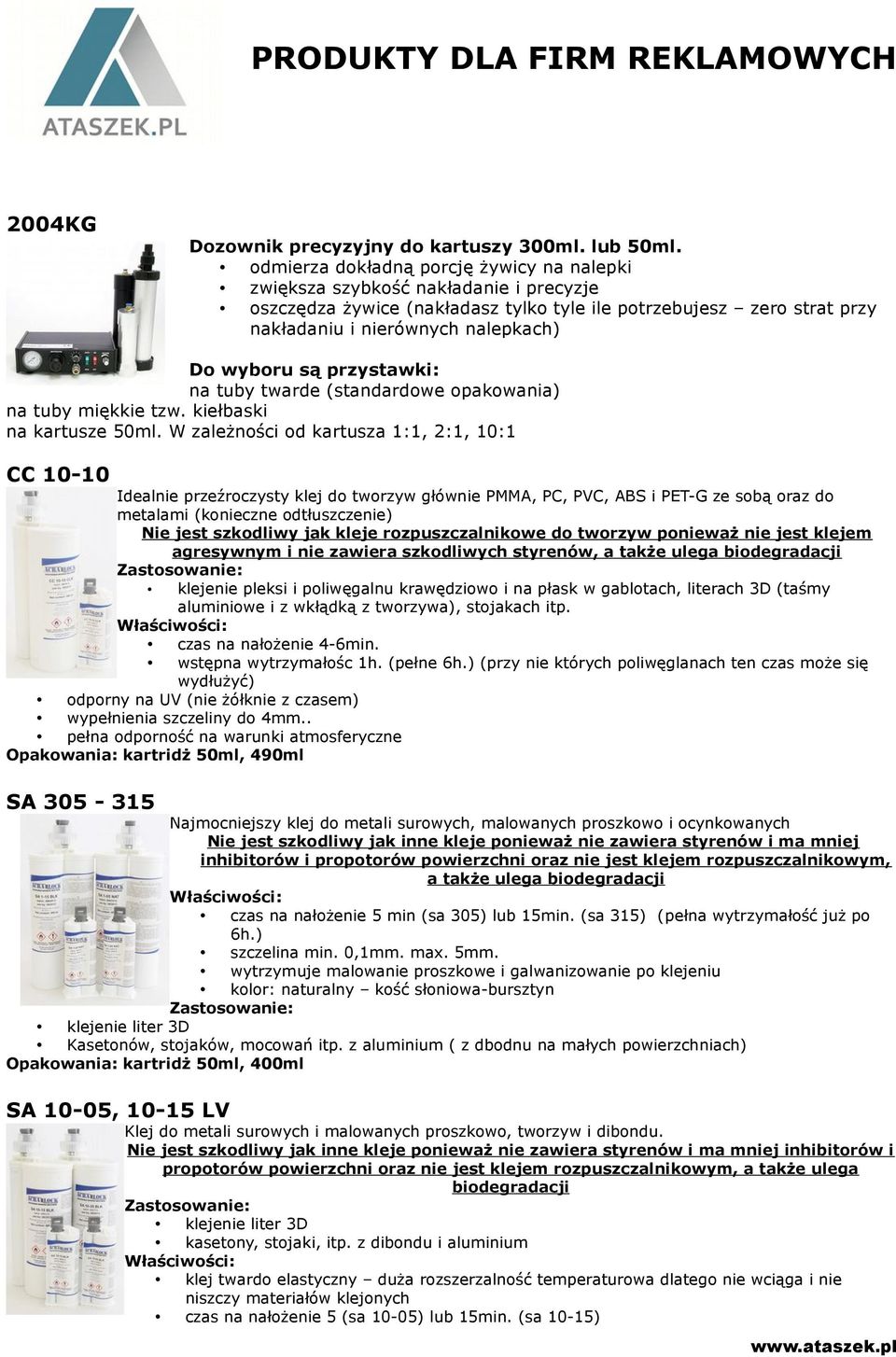 są przystawki: na tuby twarde (standardowe opakowania) na tuby miękkie tzw. kiełbaski na kartusze 50ml.