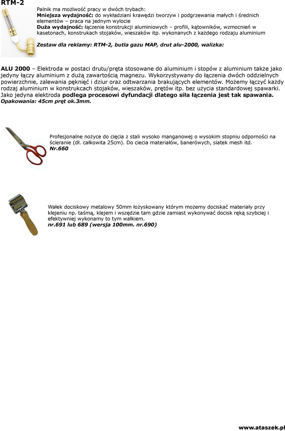 wykonanych z każdego rodzaju aluminium Zestaw dla reklamy: RTM-2, butla gazu MAP, drut alu-2000, walizka: ALU 2000 Elektroda w postaci drutu/pręta stosowane do aluminium i stopów z aluminium także