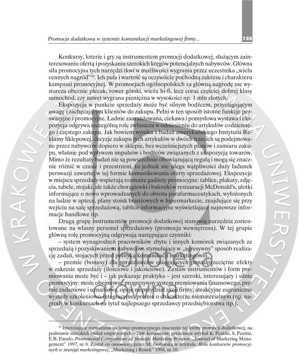 Główna siła promocyjna tych narzędzi tkwi w możliwości wygrania przez uczestnika wielu cennych nagród 10. Ich pula i wartość są oczywiście pochodną zakresu i charakteru kampanii promocyjnej.