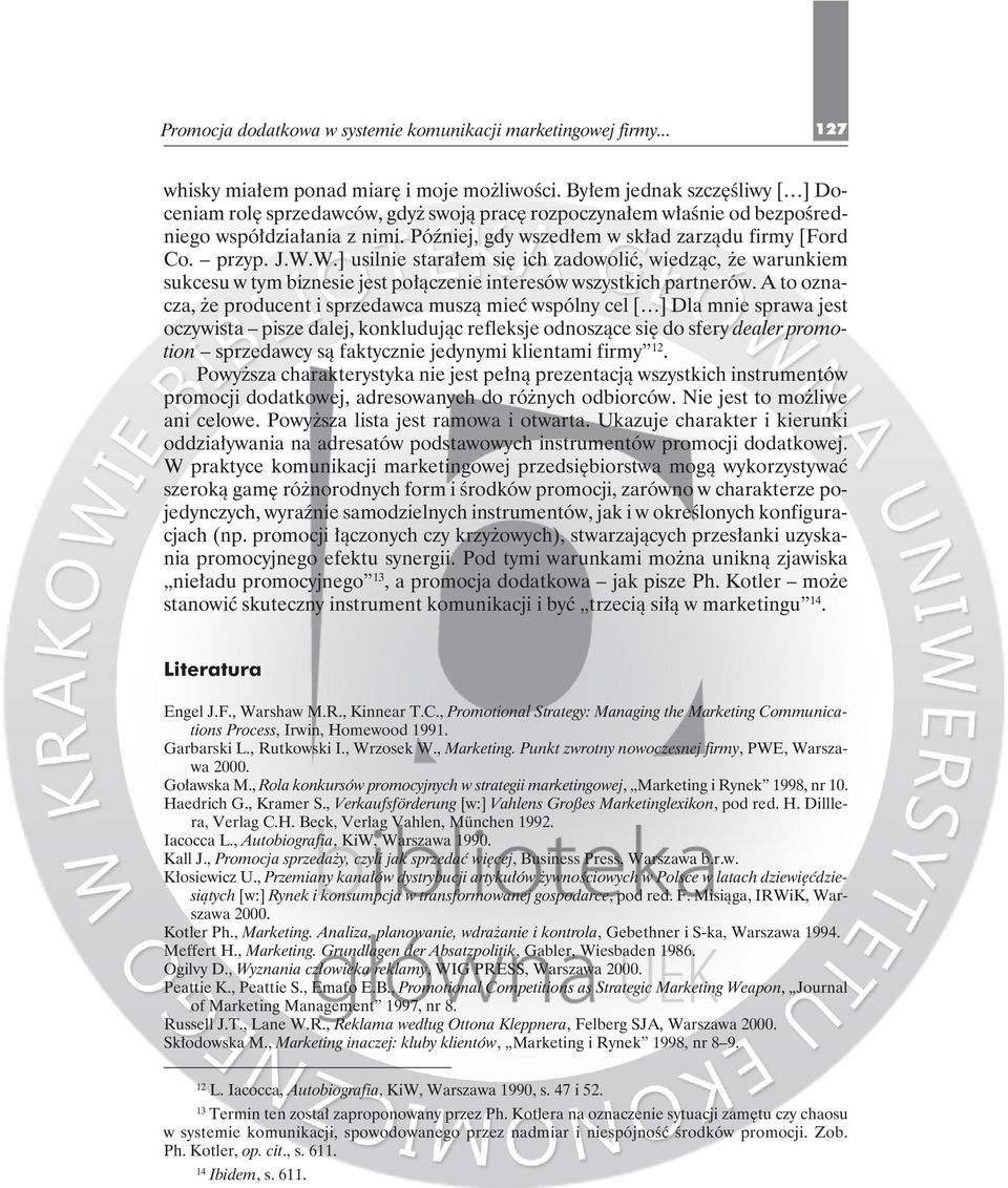 W.] usilnie starałem się ich zadowolić, wiedząc, że warunkiem sukcesu w tym biznesie jest połączenie interesów wszystkich partnerów.