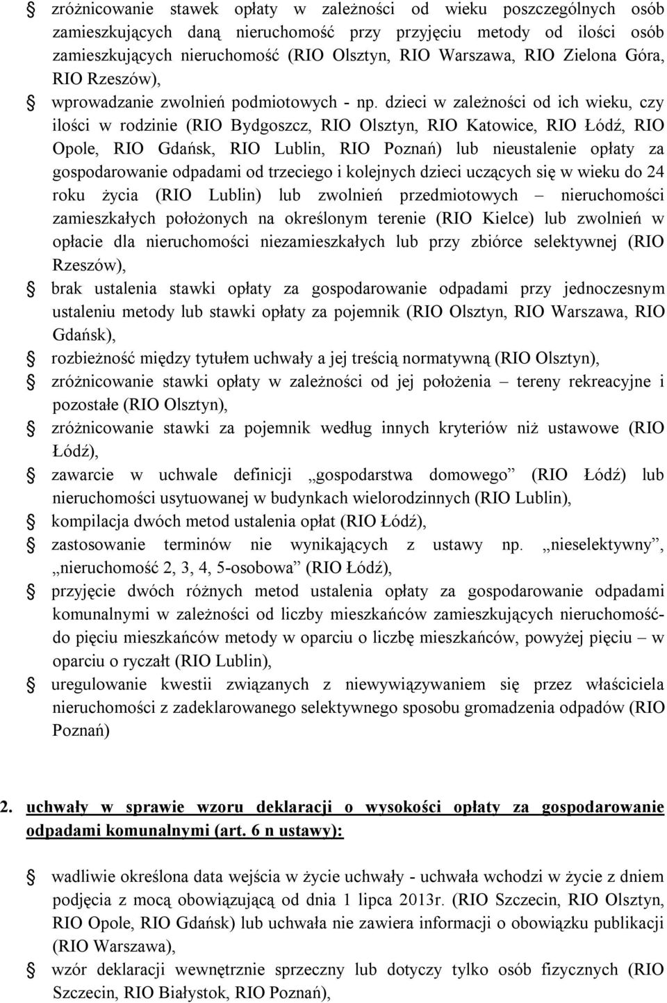 dzieci w zależności od ich wieku, czy ilości w rodzinie (RIO Bydgoszcz, RIO Olsztyn, RIO Katowice, RIO Łódź, RIO Opole, RIO Gdańsk, RIO Lublin, RIO Poznań) lub nieustalenie opłaty za gospodarowanie