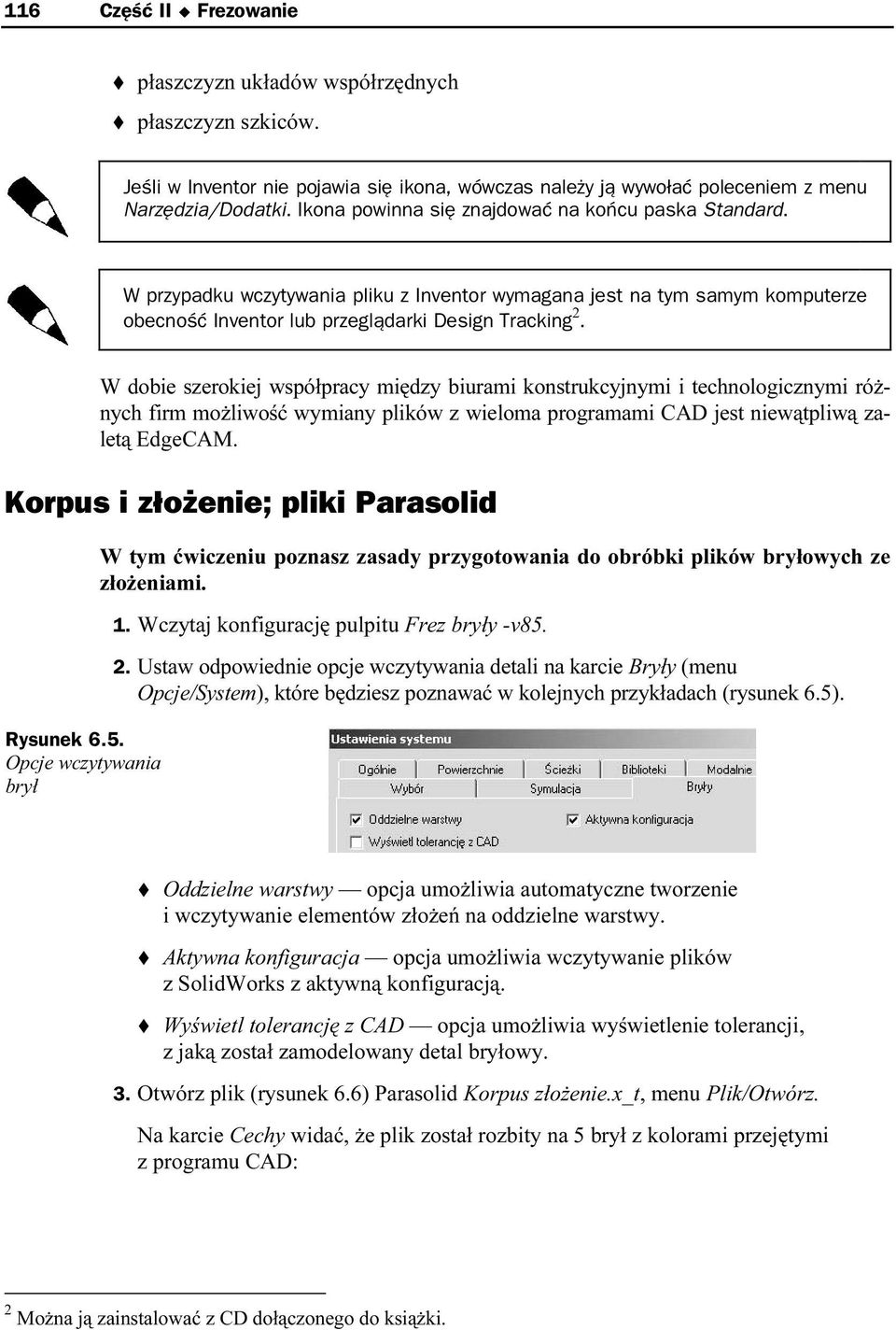 W dobie szerokiej współpracy między biurami konstrukcyjnymi i technologicznymi różnych firm możliwość wymiany plików z wieloma programami CAD jest niewątpliwą zaletą EdgeCAM.
