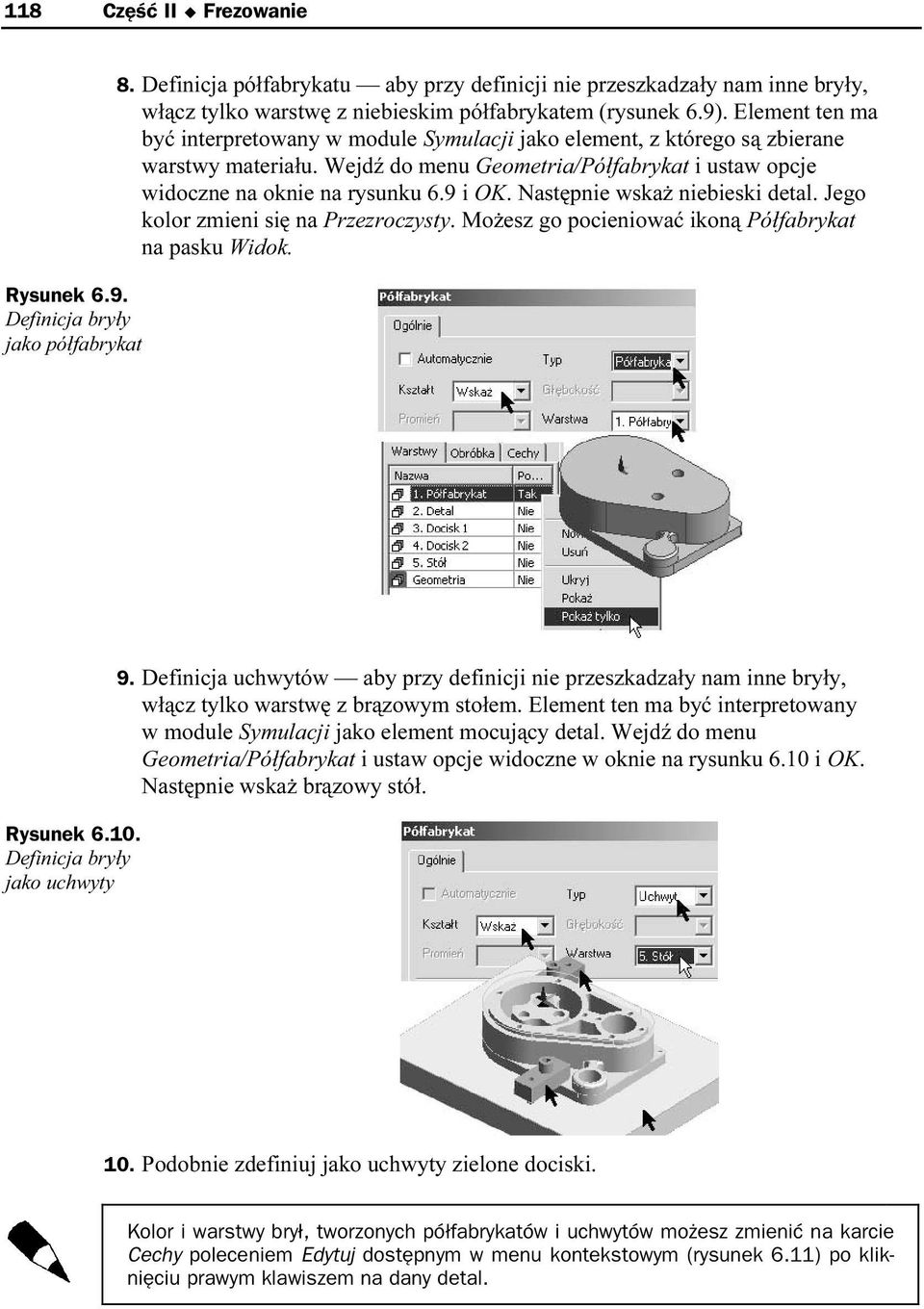 Element ten ma być interpretowany w module Symulacji jako element, z którego są zbierane warstwy materiału. Wejdź do menu Geometria/Półfabrykat i ustaw opcje widoczne na oknie na rysunku 6.9 i OK.