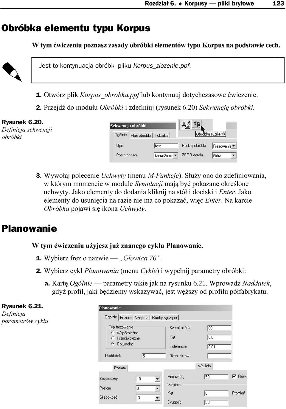 Planowanie Rysunek 6.21. Definicja parametrów cyklu 3. Wywołaj polecenie Uchwyty (menu M-Funkcje). Służy ono do zdefiniowania, w którym momencie w module Symulacji mają być pokazane określone uchwyty.