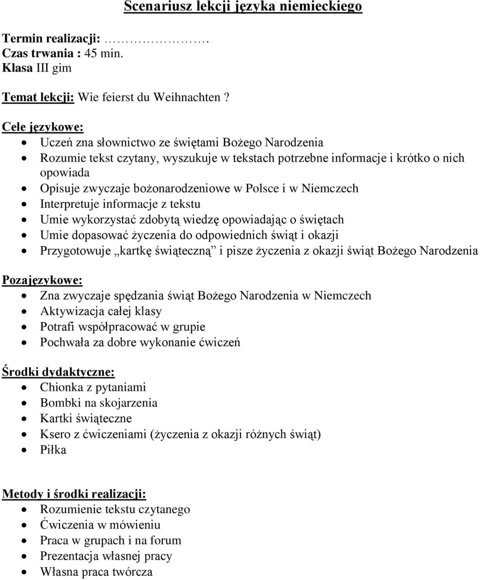 Opisuje zwyczaje bożonarodzeniowe w Polsce i w Niemczech Interpretuje informacje z tekstu Umie wykorzystać zdobytą wiedzę opowiadając o świętach Umie dopasować życzenia do odpowiednich świąt i okazji