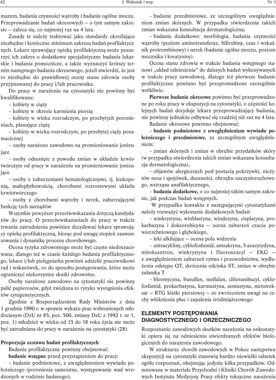 Lekarz sprawujący opiekę profilaktyczną może poszerzyć ich zakres o dodatkowe specjalistyczne badania lekarskie i badania pomocnicze, a także wyznaczyć krótszy termin następnego badania okresowego,