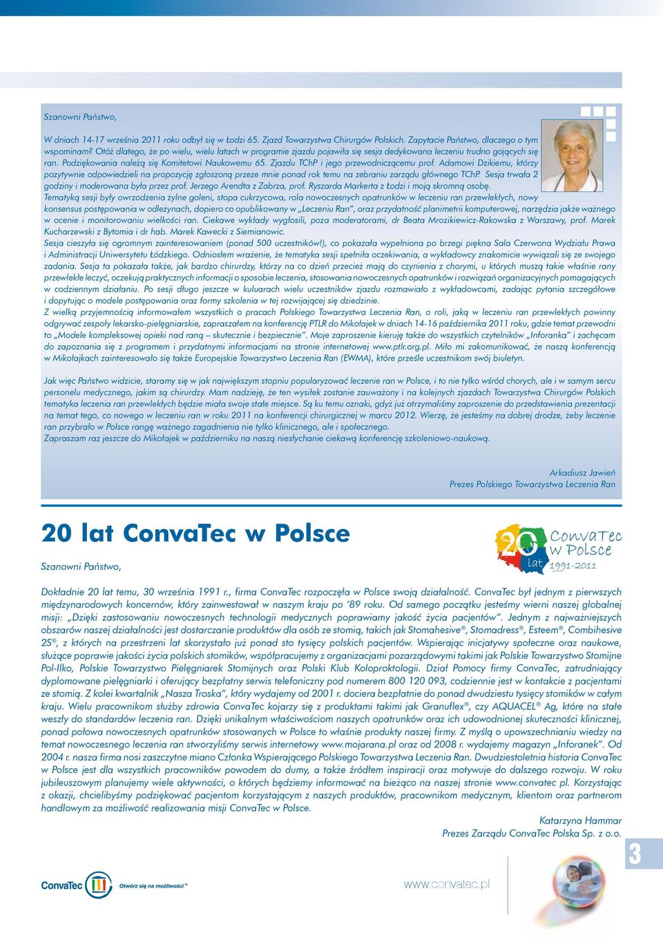 Zjazdu TChP i jego przewodniczącemu prof. Adamowi Dzikiemu, którzy pozytywnie odpowiedzieli na propozycję zgłoszoną przeze mnie ponad rok temu na zebraniu zarządu głównego TChP.