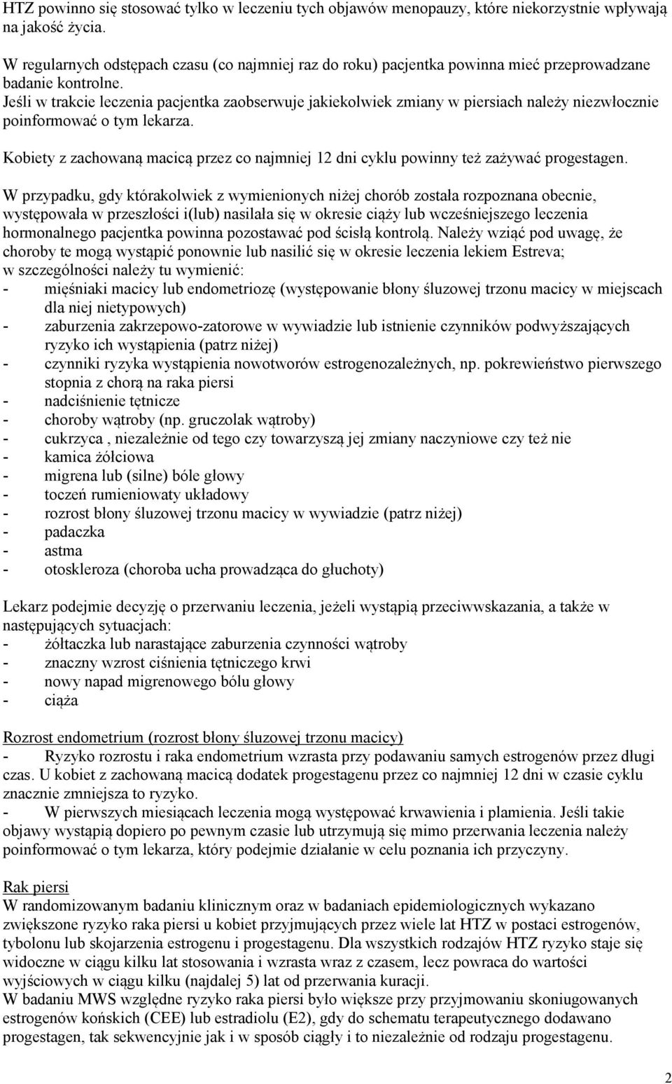 Jeśli w trakcie leczenia pacjentka zaobserwuje jakiekolwiek zmiany w piersiach należy niezwłocznie poinformować o tym lekarza.