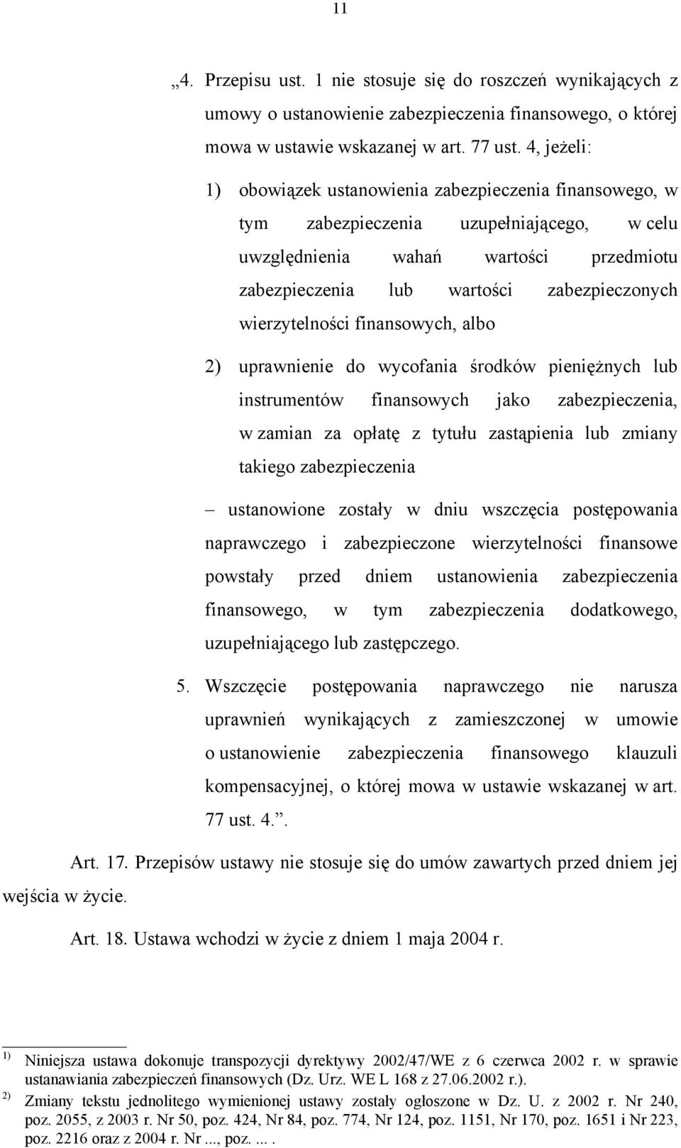 wierzytelności finansowych, albo 2) uprawnienie do wycofania środków pieniężnych lub instrumentów finansowych jako zabezpieczenia, w zamian za opłatę z tytułu zastąpienia lub zmiany takiego