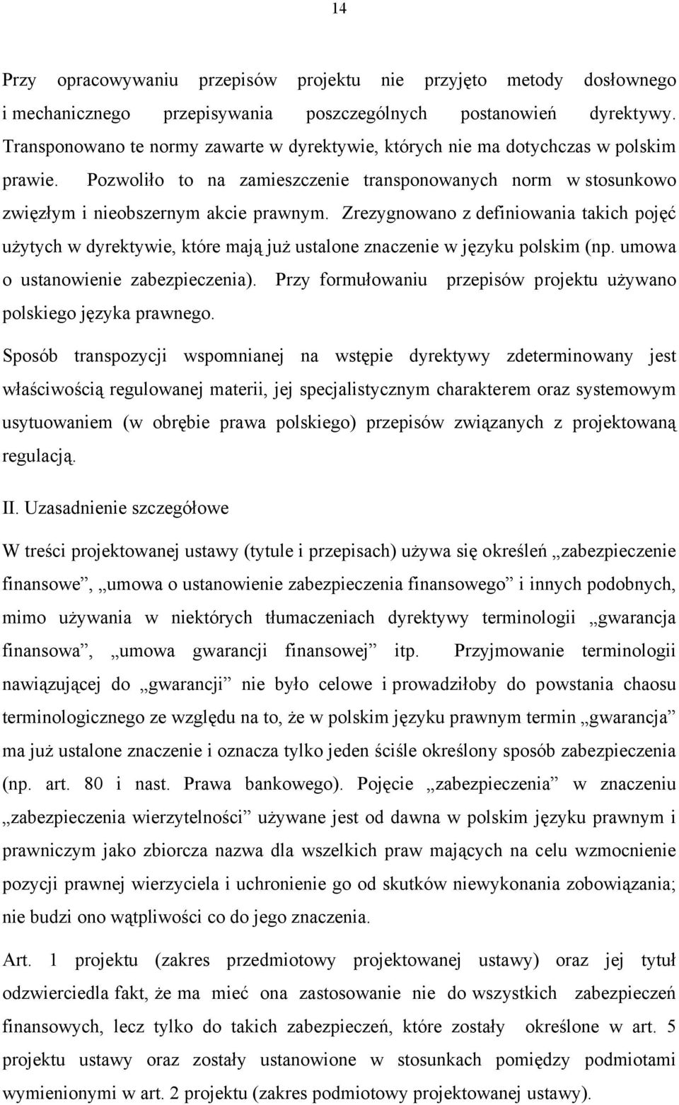 Zrezygnowano z definiowania takich pojęć użytych w dyrektywie, które mają już ustalone znaczenie w języku polskim (np. umowa o ustanowienie zabezpieczenia).