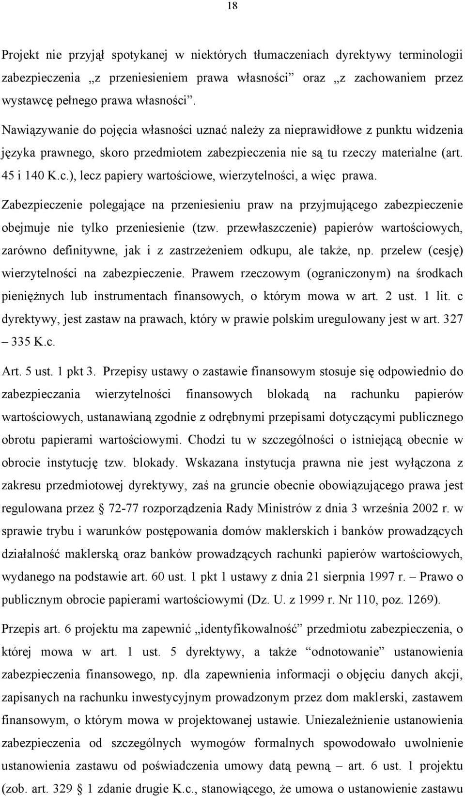 Zabezpieczenie polegające na przeniesieniu praw na przyjmującego zabezpieczenie obejmuje nie tylko przeniesienie (tzw.