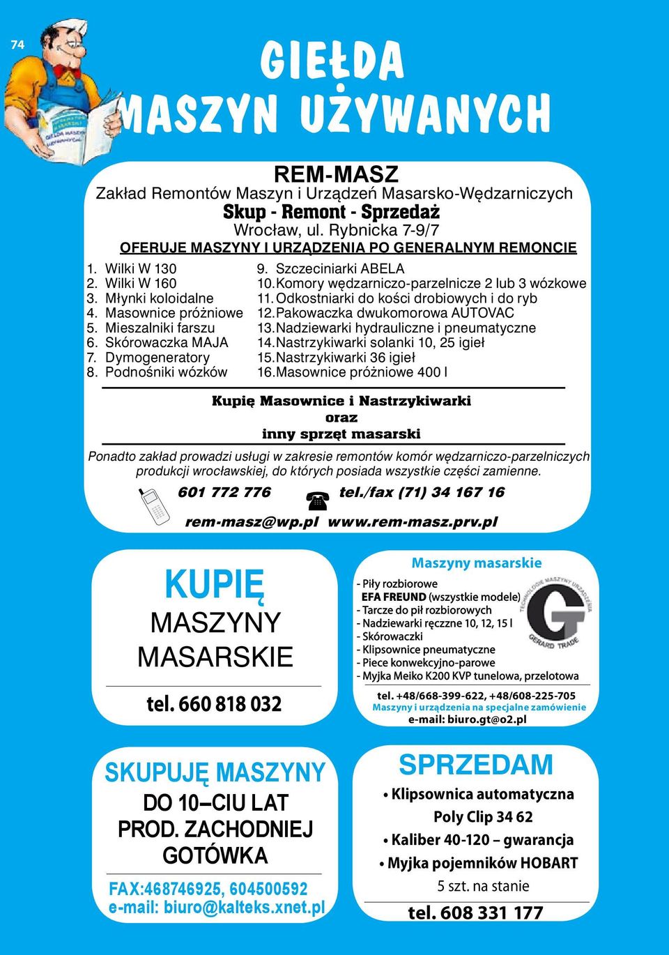 Komory wędzarniczo-parzelnicze 2 lub 3 wózkowe 11. Odkostniarki do kości drobiowych i do ryb 12. Pakowaczka dwukomorowa AUTOVAC 13. Nadziewarki hydrauliczne i pneumatyczne 14.