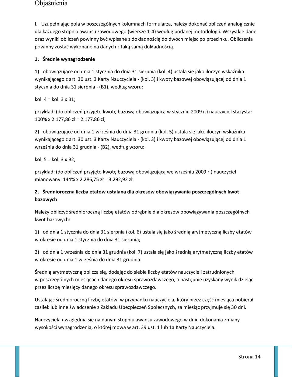 Średnie wynagrodzenie 1) obowiązujące od dnia 1 stycznia do dnia 31 sierpnia (kol. 4) ustala się jako iloczyn wskaźnika wynikającego z art. 30 ust. 3 Karty Nauczyciela - (kol.
