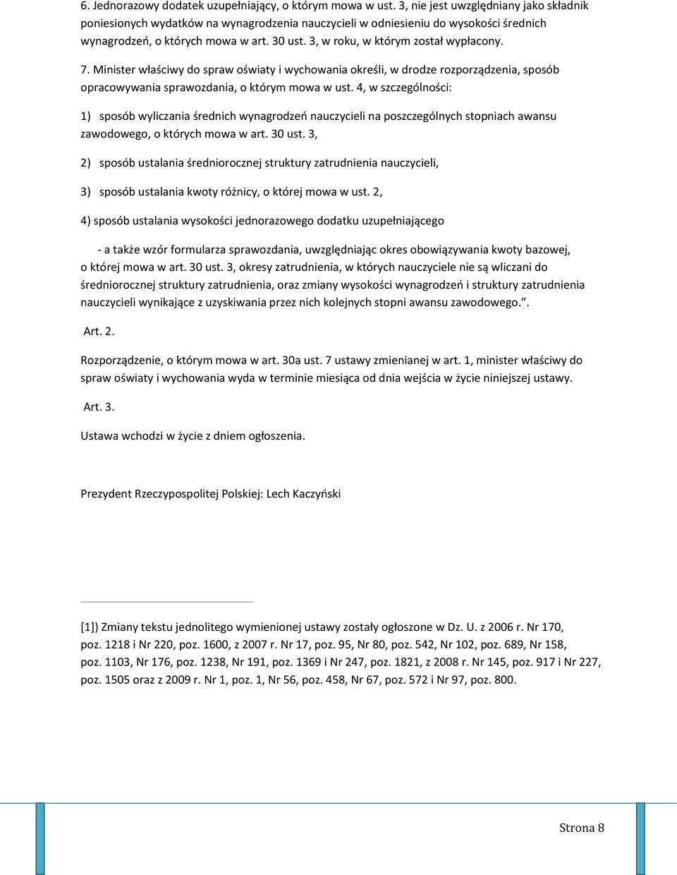 3, w roku, w którym został wypłacony. 7. Minister właściwy do spraw oświaty i wychowania określi, w drodze rozporządzenia, sposób opracowywania sprawozdania, o którym mowa w ust.