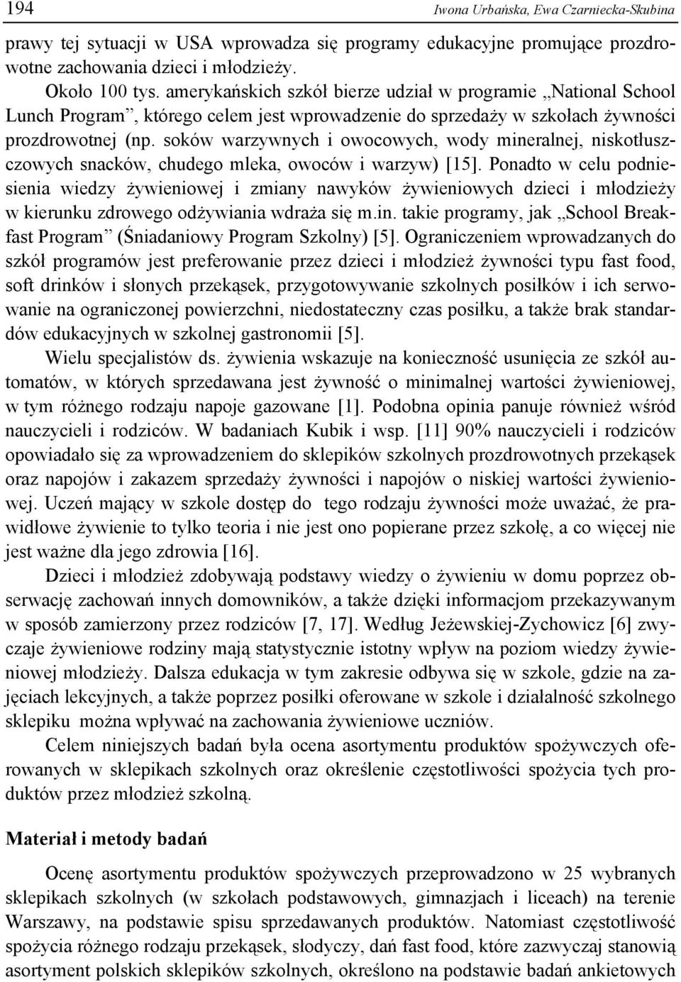 soków warzywnych i owocowych, wody mineralnej, niskotłuszczowych snacków, chudego mleka, owoców i warzyw) [15].