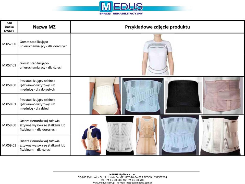 059.00 Orteza (sznurówka) tułowia sztywna wysoka ze stalkami lub fiszbinami - dla dorosłych M.059.01 Orteza (sznurówka) tułowia sztywna wysoka ze stalkami lub fiszbinami - dla dzieci