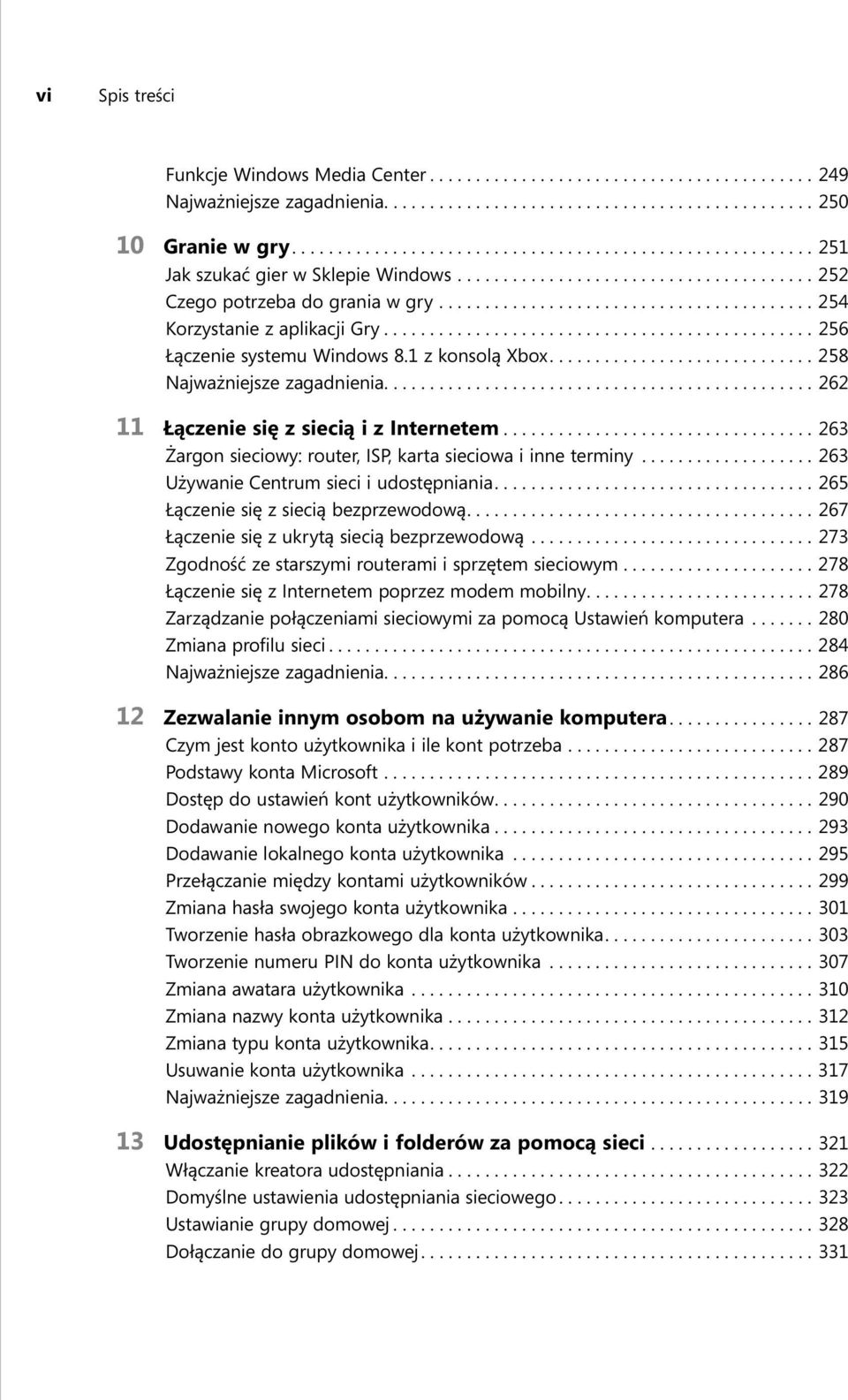 ........................................ 254 Korzystanie z aplikacji Gry............................................... 256 Łączenie systemu Windows 8.1 z konsolą Xbox............................. 258 Najważniejsze zagadnienia.