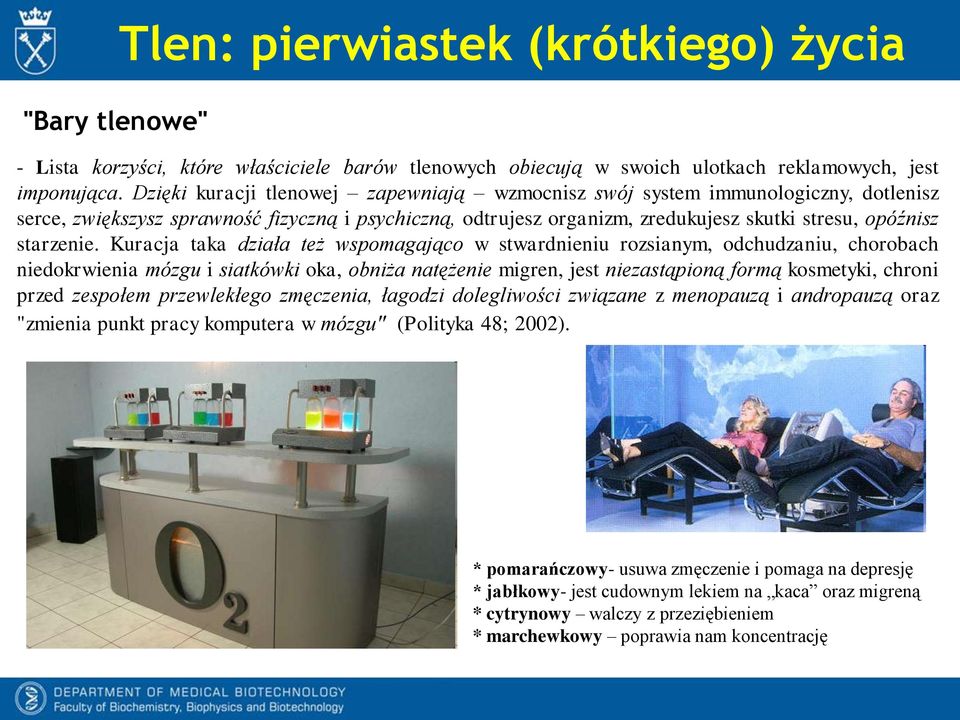 Kuracja taka działa też wspomagająco w stwardnieniu rozsianym, odchudzaniu, chorobach niedokrwienia mózgu i siatkówki oka, obniża natężenie migren, jest niezastąpioną formą kosmetyki, chroni przed