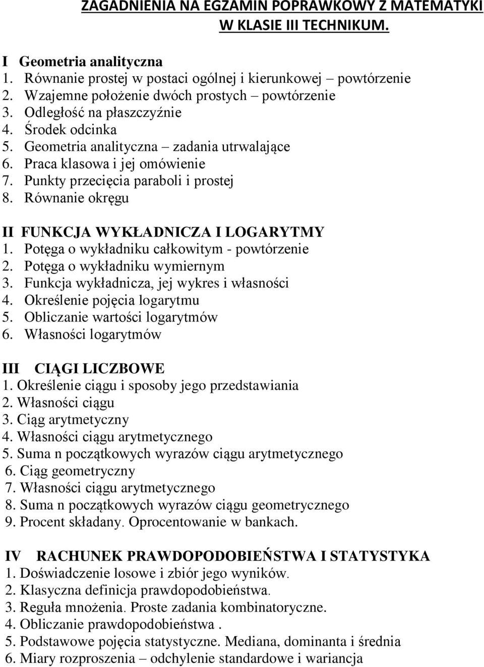 Punkty przecięcia paraboli i prostej 8. Równanie okręgu II FUNKCJA WYKŁADNICZA I LOGARYTMY 1. Potęga o wykładniku całkowitym - powtórzenie 2. Potęga o wykładniku wymiernym 3.