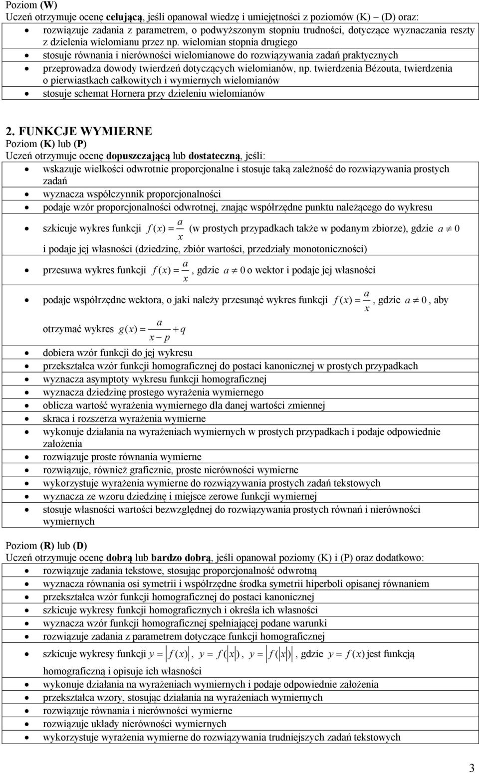 twierdzenia Bézouta, twierdzenia o pierwiastkach całkowitych i wymiernych wielomianów stosuje schemat Hornera przy dzieleniu wielomianów 2.