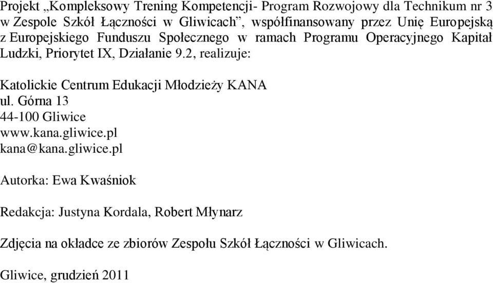 , realizuje: Katolickie Centrum Edukacji Młodzieży KANA ul. Górna -00 Gliwice www.kana.gliwice.