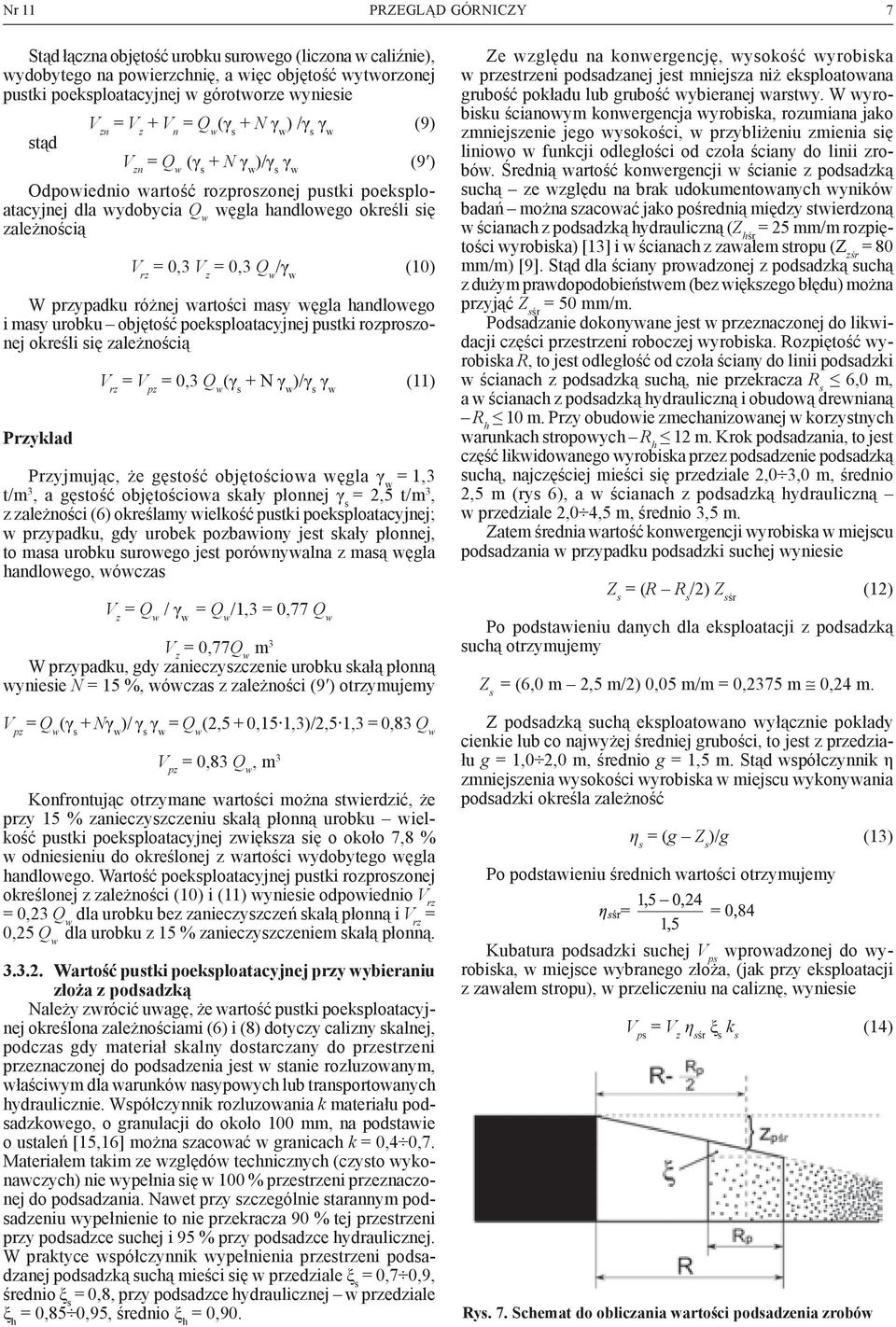 zależnością V rz = 0,3 V z = 0,3 Q w /γ w (10) W przypadku różnej wartości masy węgla handlowego i masy urobku objętość poeksploatacyjnej pustki rozproszonej określi się zależnością Przykład V rz = V
