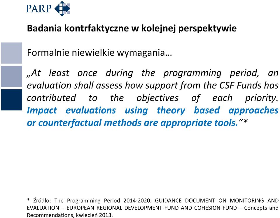 Impact evaluations using theory based approaches or counterfactual methods are appropriate tools.