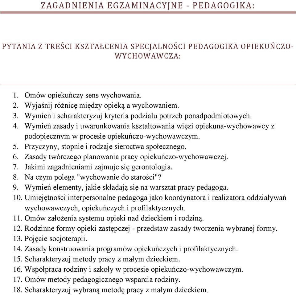 Przyczyny, stopnie i rodzaje sieroctwa społecznego. 6. Zasady twórczego planowania pracy opiekuńczo-wychowawczej. 7. Jakimi zagadnieniami zajmuje się gerontologia. 8.