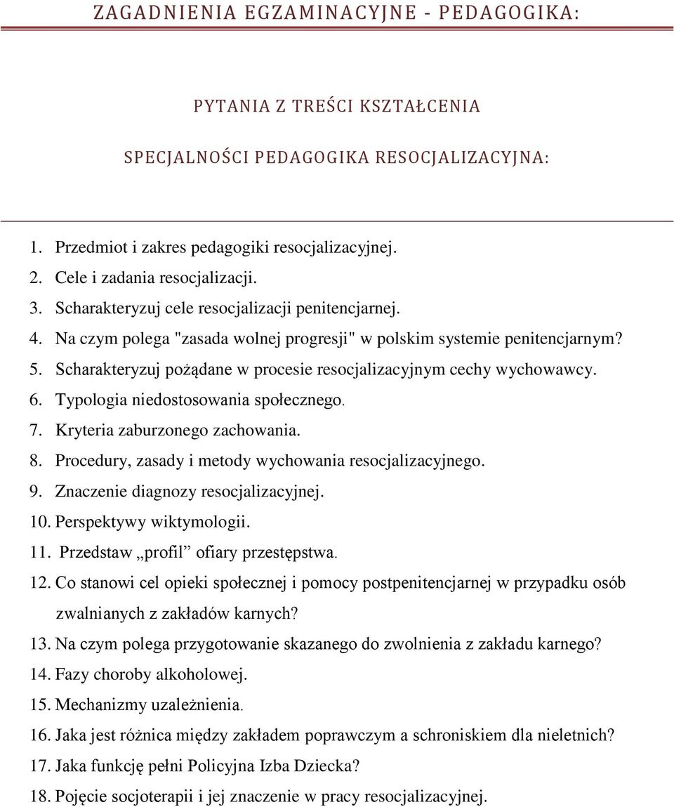 Scharakteryzuj pożądane w procesie resocjalizacyjnym cechy wychowawcy. 6. Typologia niedostosowania społecznego. 7. Kryteria zaburzonego zachowania. 8.