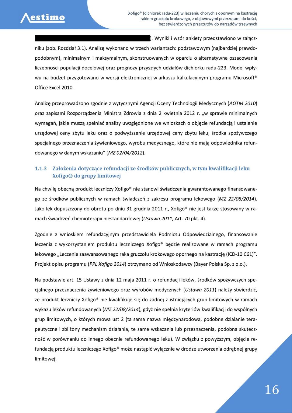 prognozy przyszłych udziałów dichlorku radu-223. Model wpływu na budżet przygotowano w wersji elektronicznej w arkuszu kalkulacyjnym programu Microsoft Office Excel 2010.