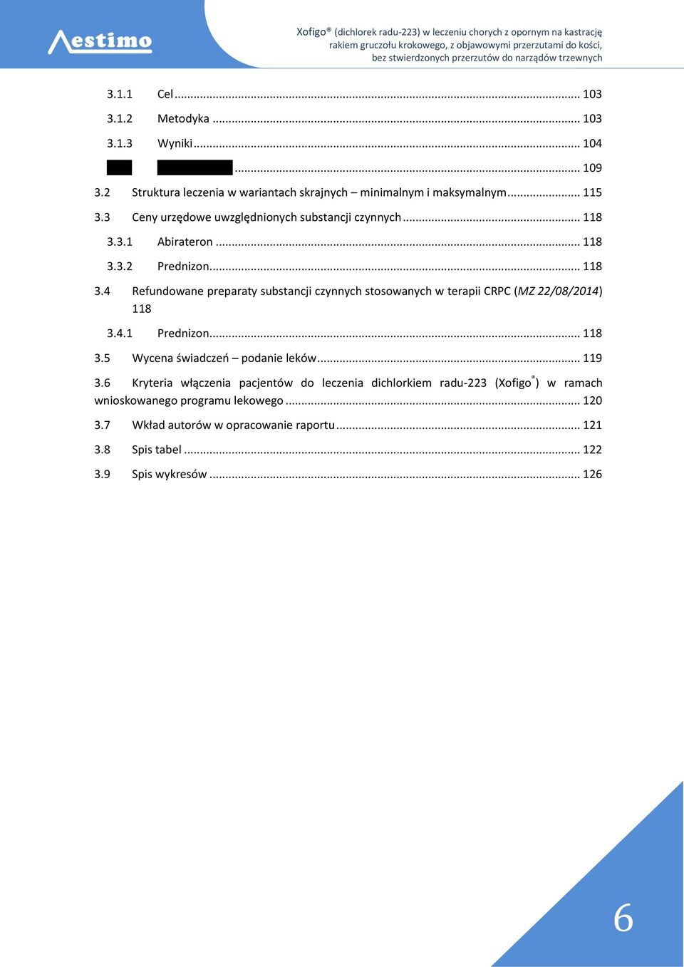 .. 118 3.4 Refundowane preparaty substancji czynnych stosowanych w terapii CRPC (MZ 22/08/2014) 118 3.4.1 Prednizon... 118 3.5 Wycena świadczeń podanie leków... 119 3.