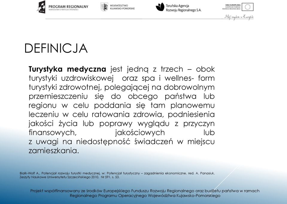 jakości życia lub poprawy wyglądu z przyczyn finansowych, jakościowych lub z uwagi na niedostępność świadczeń w miejscu zamieszkania. Białk-Wolf A.