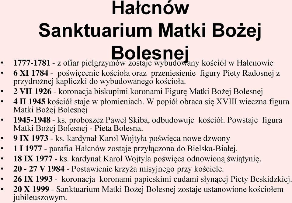 W popiół obraca się XVIII wieczna figura Matki Bożej Bolesnej 1945-1948 - ks. proboszcz Paweł Skiba, odbudowuje kościół. Powstaje figura Matki Bożej Bolesnej - Pieta Bolesna. 9 IX 1973 - ks.