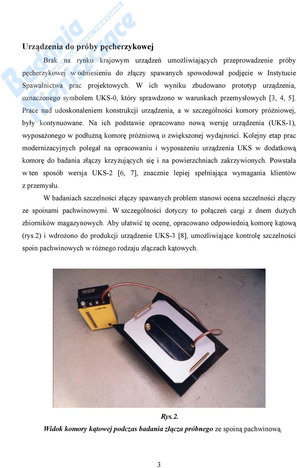 Prace nad udoskonaleniem konstrukcji urządzenia, a w szczególności komory próżniowej, były kontynuowane.