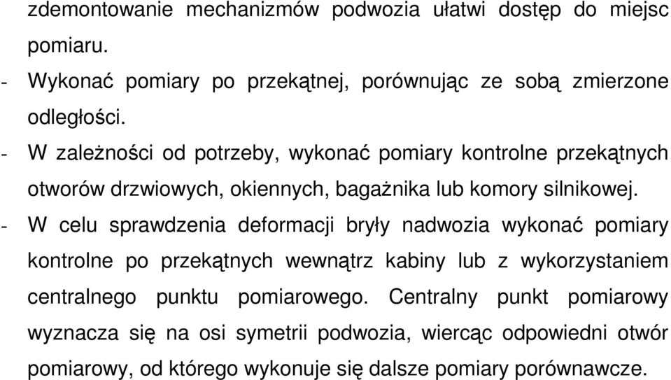 - W celu sprawdzenia deformacji bryły nadwozia wykona pomiary kontrolne po przektnych wewntrz kabiny lub z wykorzystaniem centralnego punktu