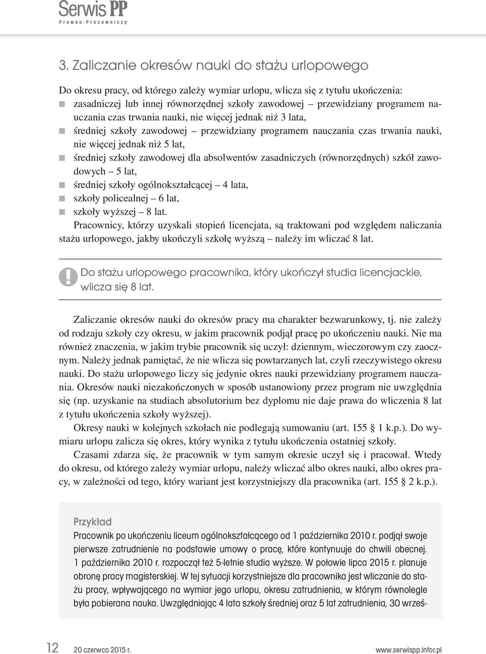 zawodowej dla absolwentów zasadniczych (równorzędnych) szkół zawodowych 5 lat, średniej szkoły ogólnokształcącej 4 lata, szkoły policealnej 6 lat, szkoły wyższej 8 lat.