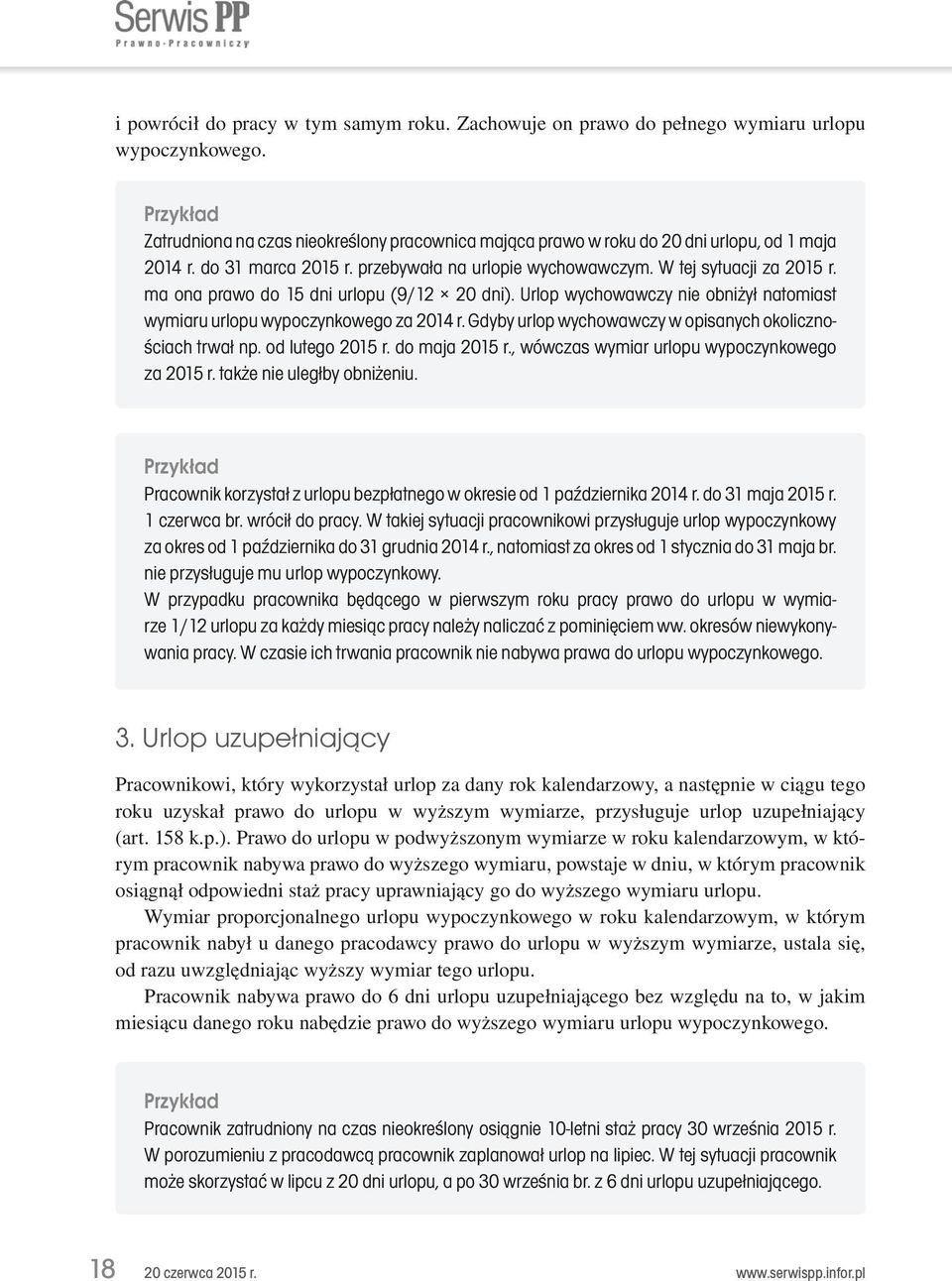 Urlop wychowawczy nie obniżył natomiast wymiaru urlopu wypoczynkowego za 2014 r. Gdyby urlop wychowawczy w opisanych okolicznościach trwał np. od lutego 2015 r. do maja 2015 r.