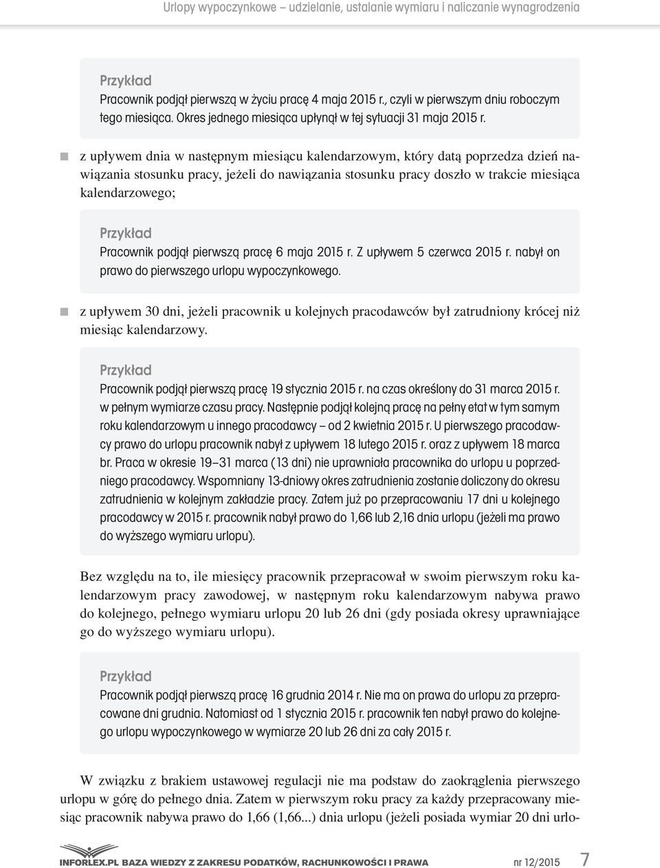 z upływem dnia w następnym miesiącu kalendarzowym, który datą poprzedza dzień nawiązania stosunku pracy, jeżeli do nawiązania stosunku pracy doszło w trakcie miesiąca kalendarzowego; Pracownik podjął