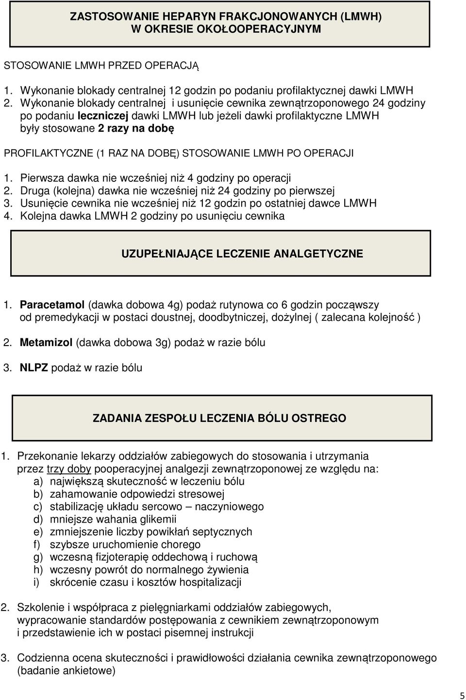 NA DOBĘ) STOSOWANIE LMWH PO OPERACJI 1. Pierwsza dawka nie wcześniej niż 4 godziny po operacji 2. Druga (kolejna) dawka nie wcześniej niż 24 godziny po pierwszej 3.
