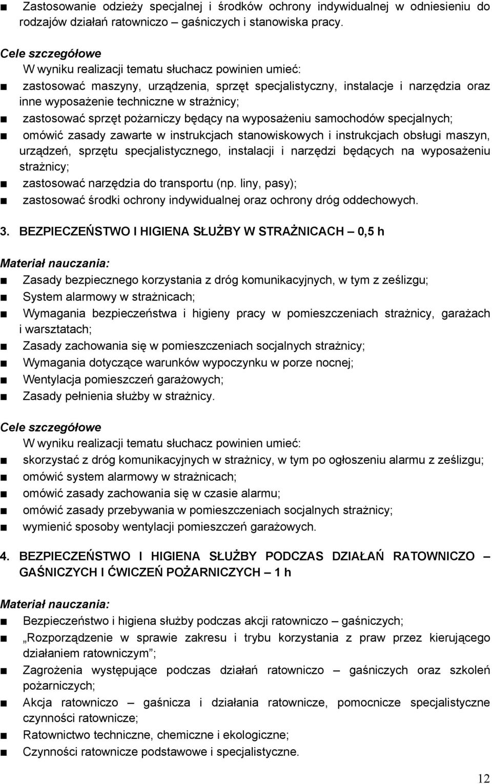 samochodów specjalnych; omówić zasady zawarte w instrukcjach stanowiskowych i instrukcjach obsługi maszyn, urządzeń, sprzętu specjalistycznego, instalacji i narzędzi będących na wyposażeniu