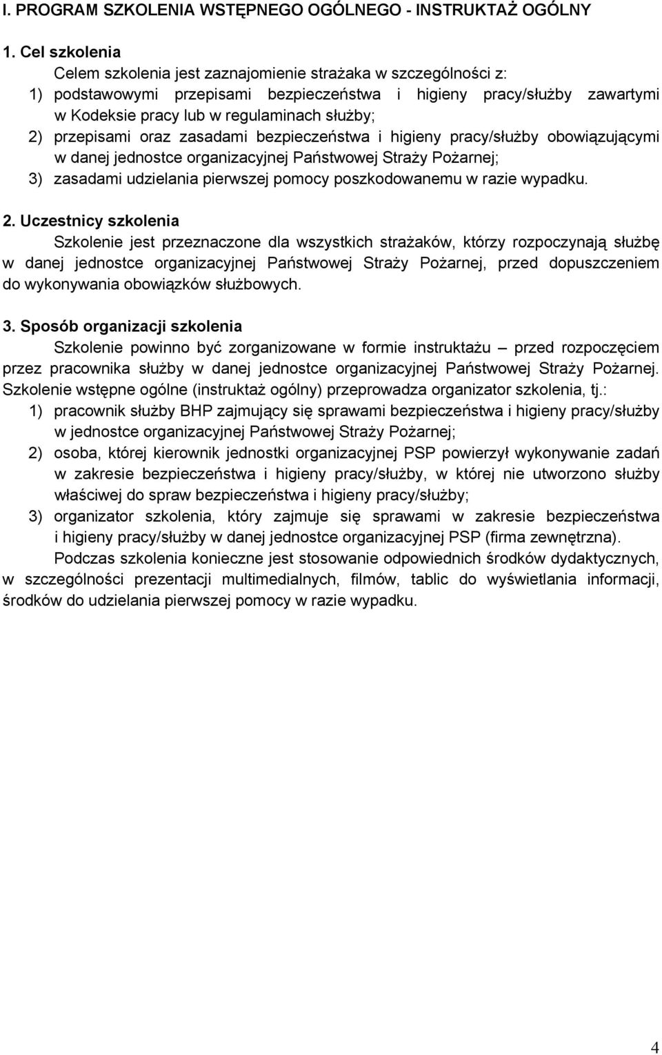 przepisami oraz zasadami bezpieczeństwa i higieny pracy/służby obowiązującymi w danej jednostce organizacyjnej Państwowej Straży Pożarnej; 3) zasadami udzielania pierwszej pomocy poszkodowanemu w