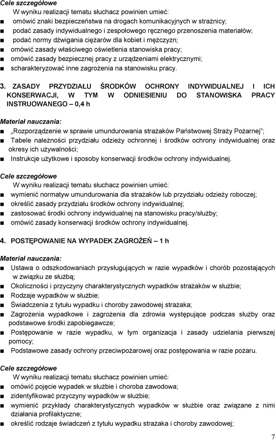 ZASADY PRZYDZIAŁU ŚRODKÓW OCHRONY INDYWIDUALNEJ I ICH KONSERWACJI, W TYM W ODNIESIENIU DO STANOWISKA PRACY INSTRUOWANEGO 0,4 h Rozporządzenie w sprawie umundurowania strażaków Państwowej Straży