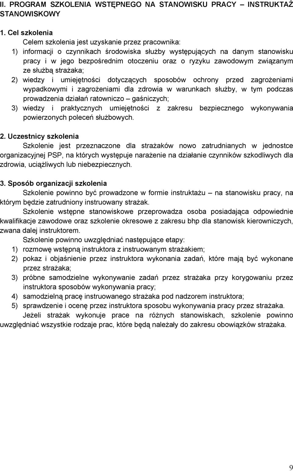 zawodowym związanym ze służbą strażaka; 2) wiedzy i umiejętności dotyczących sposobów ochrony przed zagrożeniami wypadkowymi i zagrożeniami dla zdrowia w warunkach służby, w tym podczas prowadzenia