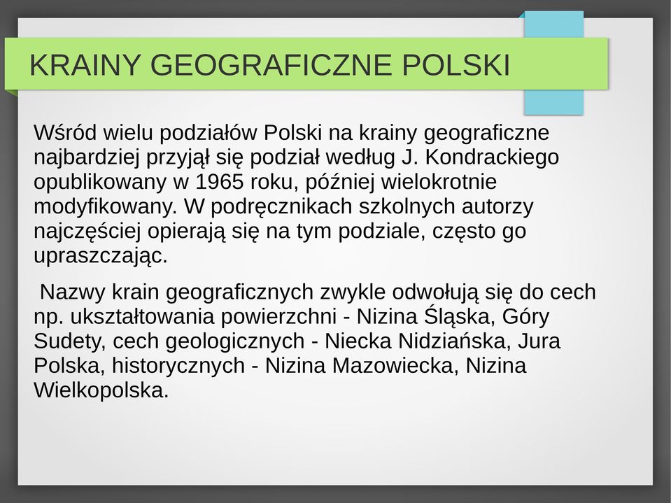 W podręcznikach szkolnych autorzy najczęściej opierają się na tym podziale, często go upraszczając.