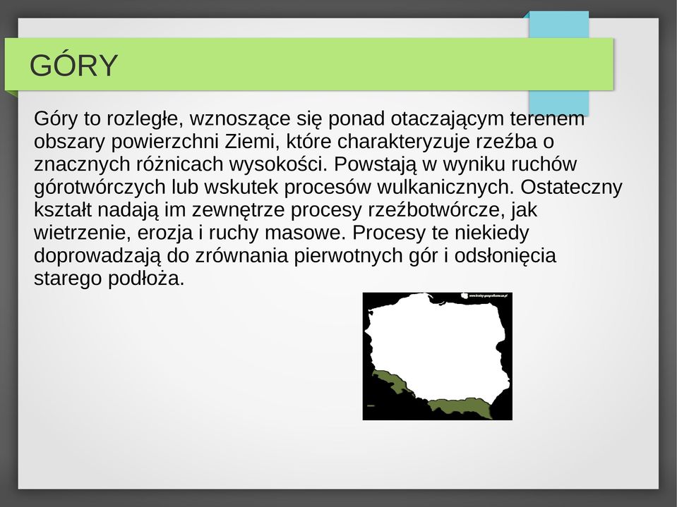 Powstają w wyniku ruchów górotwórczych lub wskutek procesów wulkanicznych.